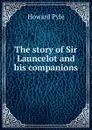 The story of Sir Launcelot and his companions - Pyle Howard