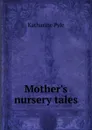 Mother.s nursery tales - Katharine Pyle