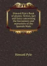 Howard Pyle.s Book of pirates: fiction, fact and fancy concerning the buccaneers and marooners of the Spanish Main - Pyle Howard