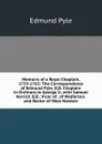 Memoirs of a Royal Chaplain, 1729-1763: The Correspondence of Edmund Pyle, D.D. Chaplain in Ordinary to George Ii, with Samuel Kerrich D.D., Vicar of . of Wolferton, and Rector of West Newton - Edmund Pyle