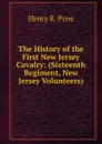 The History of the First New Jersey Cavalry: (Sixteenth Regiment, New Jersey Volunteers) - Henry R. Pyne