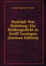 Rudolph Von Habsburg: Ein Heldengedicht in Zwolf Gesangen (German Edition) - Johann Ladislav Pyrker