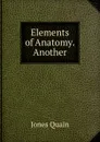 Elements of Anatomy. Another - Jones Quain