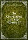 The Convention of 1846, Volume 27 - Milo Milton Quaife