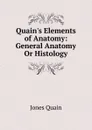 Quain.s Elements of Anatomy: General Anatomy Or Histology - Jones Quain