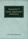 Asturias Y Leon (Spanish Edition) - José María Quadrado