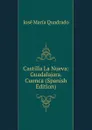 Castilla La Nueva: Guadalajara. Cuenca (Spanish Edition) - José María Quadrado
