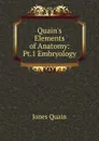 Quain.s Elements of Anatomy: Pt.1 Embryology - Jones Quain