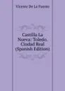 Castilla La Nueva: Toledo. Ciudad Real (Spanish Edition) - Vicente de la Fuente