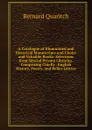 A Catalogue of Illuminated and Historical Manuscripts and Choice and Valuable Books: Selections from Several Private Libraries, Comprising Chiefly . English History, Poetry, and Belles Lettres - Bernard Quaritch