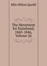 The Movement for Statehood, 1845-1846, Volume 26 - Milo Milton Quaife