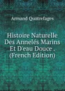 Histoire Naturelle Des Anneles Marins Et D.eau Douce . (French Edition) - Armand Quatrefages
