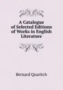 A Catalogue of Selected Editions of Works in English Literature - Bernard Quaritch