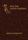 Sixty-four sonnets Englished - Antero de Quental