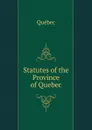 Statutes of the Province of Quebec - Québec