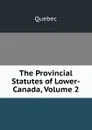 The Provincial Statutes of Lower-Canada, Volume 2 - Québec