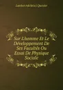 Sur L.homme Et Le Developpement De Ses Facultes Ou Essai De Physique Sociale - Lambert Adolphe J. Quetelet