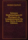Sciences Mathematiques Et Physiques Au Commencement Du Xixe Siecle (French Edition) - Lambert Adolphe J. Quetelet
