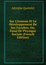 Sur L.homme Et Le Developpement De Ses Facultes, Ou, Essai De Physique Sociale (French Edition) - Lambert Adolphe J. Quetelet