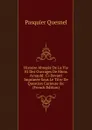 Histoire Abregee De La Vie Et Des Ouvrages De Mons Arnauld: Ci-Devant Imprimee Sous Le Titre De Question Curieuse .c (French Edition) - Pasquier Quesnel