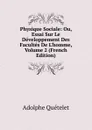 Physique Sociale: Ou, Essai Sur Le Developpement Des Facultes De L.homme, Volume 2 (French Edition) - Lambert Adolphe J. Quetelet
