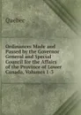 Ordinances Made and Passed by the Governor General and Special Council for the Affairs of the Province of Lower Canada, Volumes 1-3 - Québec