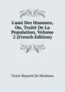 L.ami Des Hommes, Ou, Traite De La Population, Volume 2 (French Edition) - Victor Riquetti De Mirabeau