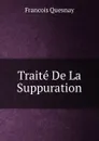 Traite De La Suppuration - François Quesnay