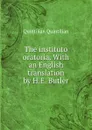 The instituto oratoria. With an English translation by H.E. Butler - Quintilian Quintilian