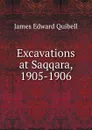 Excavations at Saqqara, 1905-1906 - James Edward Quibell