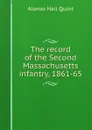 The record of the Second Massachusetts infantry, 1861-65 - Alonzo Hall Quint
