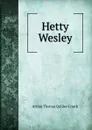 Hetty Wesley - Quiller-Couch Arthur Thomas