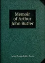 Memoir of Arthur John Butler - Quiller-Couch Arthur Thomas