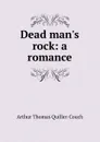Dead man.s rock: a romance - Quiller-Couch Arthur Thomas