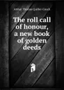 The roll call of honour, a new book of golden deeds - Arthur Thomas Quiller-Couch