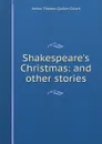 Shakespeare.s Christmas: and other stories - Arthur Thomas Quiller-Couch