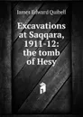 Excavations at Saqqara, 1911-12: the tomb of Hesy - James Edward Quibell