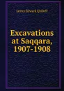 Excavations at Saqqara, 1907-1908 - James Edward Quibell