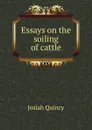 Essays on the soiling of cattle - Josiah Quincy