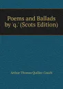 Poems and Ballads by .q.. (Scots Edition) - Arthur Thomas Quiller-Couch