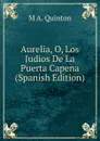 Aurelia, O, Los Judios De La Puerta Capena (Spanish Edition) - M A. Quinton