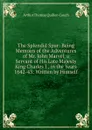 The Splendid Spur: Being Memoirs of the Adventures of Mr. John Marvel, a Servant of His Late Majesty King Charles I., in the Years 1642-43: Written by Himself - Arthur Thomas Quiller-Couch