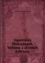 Opuscules Historiques, Volume 2 (French Edition) - Jules Étienne Joseph Quicherat