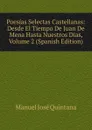 Poesias Selectas Castellanas: Desde El Tiempo De Juan De Mena Hasta Nuestros Dias, Volume 2 (Spanish Edition) - Manuel José Quintana