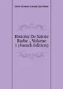 Histoire De Sainte Barbe ., Volume 1 (French Edition) - Jules-Etienne-Joseph Quicherat