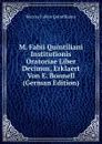 M. Fabii Quintiliani Institutionis Oratoriae Liber Decimus, Erklaert Von E. Bonnell (German Edition) - Marcus Fabius Quintilianus