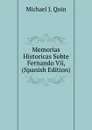 Memorias  Historicas Sobte Fernando Vii, (Spanish Edition) - Michael J. Quin