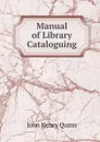 Manual of Library Cataloguing - John Henry Quinn