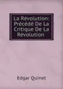 La Revolution: Precede De La Critique De La Revolution . - Edgar Quinet