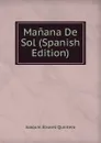 Manana De Sol (Spanish Edition) - Joaquin Alvarez Quintero